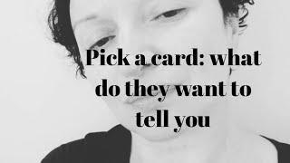 Pick a card: what do they want to tell you