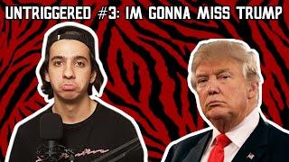 #3: I'M GONNA MISS TRUMP - UNTRIGGERED with AminJaz