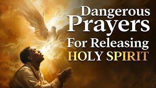 Dangerous Prayers for Releasing the Power of the Holy Spirit