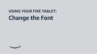 Using your Fire Tablet: Change the Font