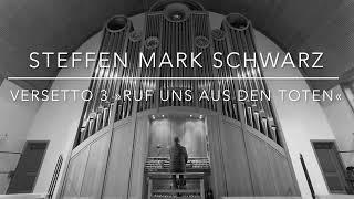 Steffen Mark Schwarz (*1977) Versetto 3 »Ruf uns aus den Toten«