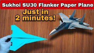 Make Your Own SUKHOI SU 30 FLANKER Out of Paper! How to make a paper airplane