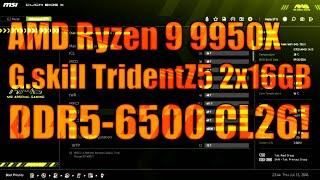 DDR5-6500 CL26 on Ryzen 9 9950X with MSI MAG X870 Tomahawk WIFI