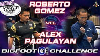 ROBERTO GOMEZ VS ALEX PAGULAYAN - 2023 DERBY CITY CLASSIC BIGFOOT 10-BALL CHALLENGE