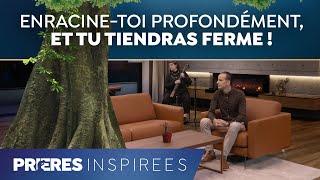 Enracine-toi profondément, et tu tiendras ferme ! - Prières inspirées - Jérémy Sourdril