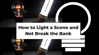 How to Light a Scene and Not Break the Bank