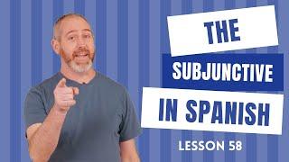 The Subjunctive in Spanish | The Language Tutor *Lesson 58*