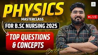 BSC NURSING 2025|| PHYSICS : Top Questions & Concepts | Don't Miss Out! || By Satish sir