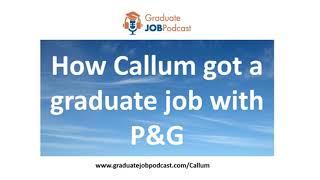 How Callum got a graduate job with P&G - Graduate Job Podcast 116