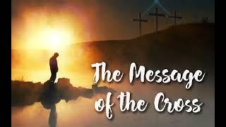 Bible Study: "The Message of the Cross"