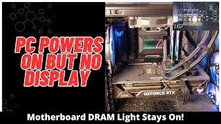 PC Powers On But NO Display | Motherboard DRAM Light On