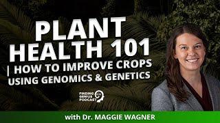 Plant Health 101  How To Improve Crops Using Genomics & Genetics