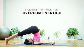 5 Simple Asanas That Will Help Overcome Vertigo