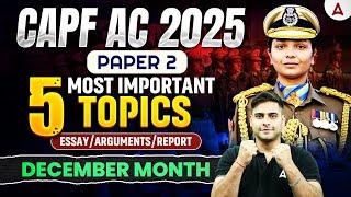 CAPF AC 2025 PAPER 2 | 5 MOST IMPORTANT TOPICS ESSAY/ARGUMENTS/REPORT December MONTH By Atul Sir