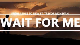 From Ashes To New ft. Trevor McNevan from Thousand Foot Krutch - Wait For Me [Lyrics]