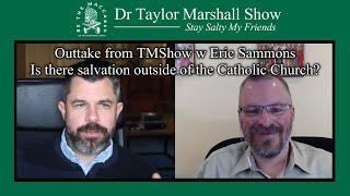 Is There Salvation Outside the Catholic Church? w Dr Taylor Marshall and Eric Sammons