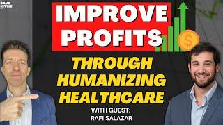 How to Improve Profits Through Humanizing Healthcare with Rafi Salazar