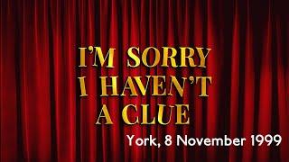 1999: I'm Sorry I Haven't A Clue (York, 8 November 1999)