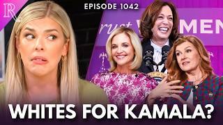 ‘White Women for Kamala’ is My Nightmare Fuel | Ep 1042