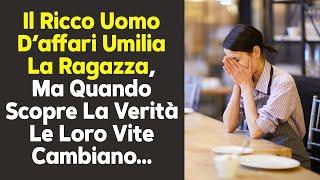 Il Ricco Uomo D’affari Umilia La Ragazza, Ma Quando Scopre La Verità Le Loro Vite Cambiano...