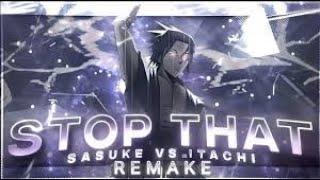 Stop That - Sasuke vs Itachi [Edit/AMV] (PJUNKIE集 REMAKE !!!!)