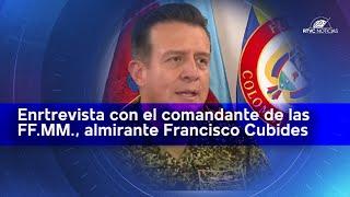 RTVC entrevistó en exclusiva al almirante Francisco Cubides, comandante de las FF.MM | RTVC Noticias