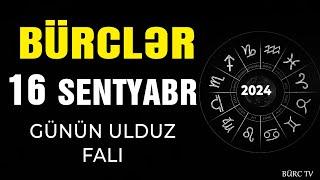 BÜRCLƏR 16 SENTYABR 2024 (Günün Ulduz Falı) BÜRC TV