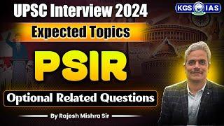 UPSC Interview 2024 | PSIR Expected Topics | Optional Related Questions | PSIR by Rajesh Mishra Sir