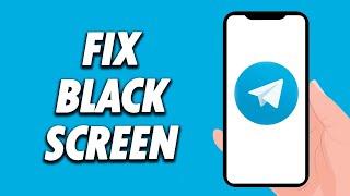 How To Fix Telegram App Black Screen Problem