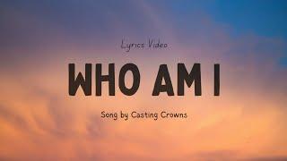 Who Am I Song by Casting Crowns (Lyric Video) | Chris Tomlin & Bethel Music