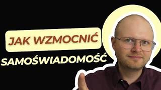 Mówią "Poznaj Siebie" - tylko jak to zrobić? Wzmocnij Samoświadomość!