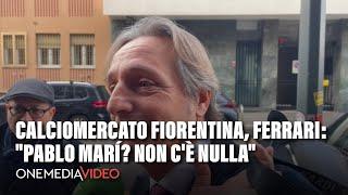 #calciomercato #fiorentina | FERRARI: "PABLO MARÍ? NON C'È NULLA. BIRAGHI? TROVEREMO UNA SOLUZIONE"