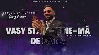 Vasy Stan - Tine Ma De Mana (Leo De La Rosiori COVER) Prod.GiusepeTheHardest