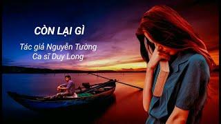 CÒN LẠI GÌ - Nhạc và lời Nguyễn Tường, Ca sĩ Duy Long, Hòa âm Quang Đức