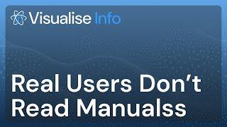 Visualise Info - Real Users Don't Read Manuals