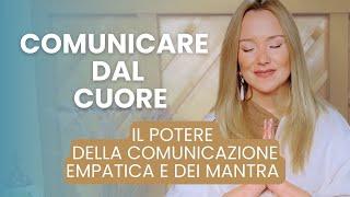 COMUNICARE DAL CUORE: Il Potere della Comunicazione Empatica e dei Mantra