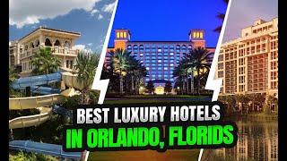 10 Best Luxury Hotels In Orlando, Florida