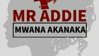 MR ADDIE..( MWANA AKANAKA)