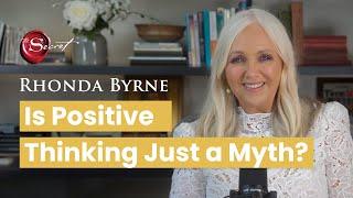 Is Positive Thinking Just a Myth? | Rhonda Byrne