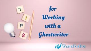 Tips for Working with a Ghostwriter