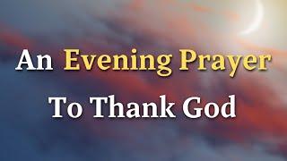 Lord God, As the sun sets and the night blankets the earth, we - An Evening Prayer To Thank God