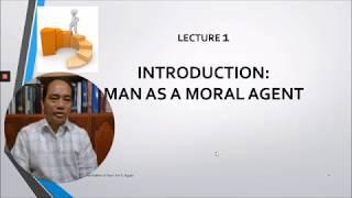 Lectures in Ethics -  1  Introduction  Man a Moral Agent  - Jove S  Aguas