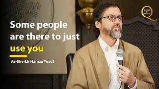 Some people just want to use you - Shaykh Hamza Yusuf