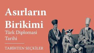 Asırların Birikimi - Türk Diplomasi Tarihi