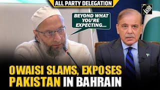 Asaduddin Owaisi slams, exposes Pakistan in All Party Delegation meeting Bahrain