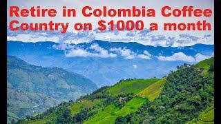 Retire in Colombia Coffee Country on $1000 per Month