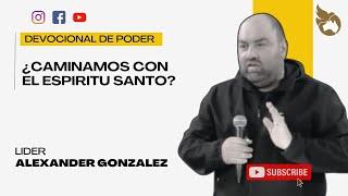 Devocional de Poder | Caminamos con el Espíritu Santo? | Líder Alexander González