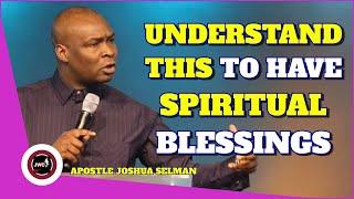 TO HAVE SPIRITUAL BLESSINGS YOU HAVE TO UNDERSTAND THIS || APOSTLE JOSHUA SELMAN