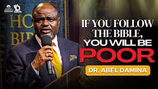 IF YOU FOLLOW THE BIBLE YOU'LL BE POOR FOR LIFE |DR ABEL DAMINA