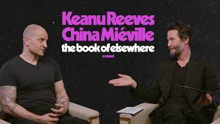 Keanu Reeves + China Miéville In Conversation | THE BOOK OF ELSEWHERE